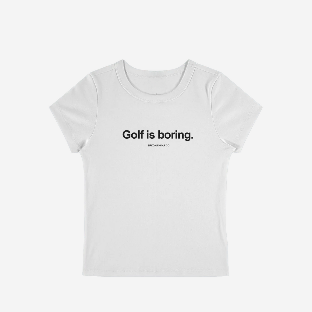 Golf is boring baby tee