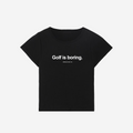 Golf is boring baby tee